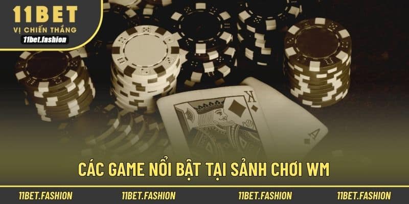Các game nổi bật tại sảnh chơi WM