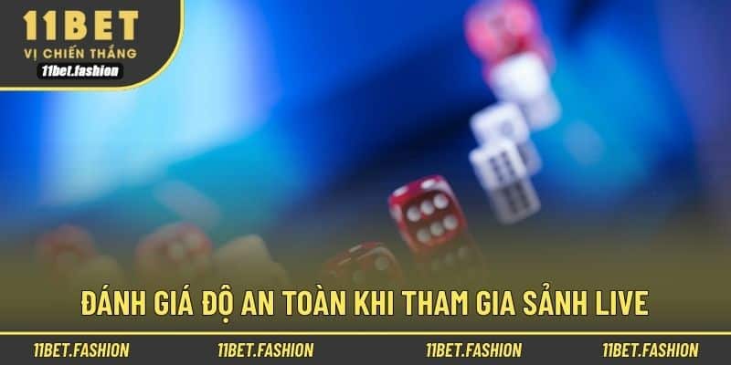 Đánh giá độ an toàn khi tham gia sảnh live