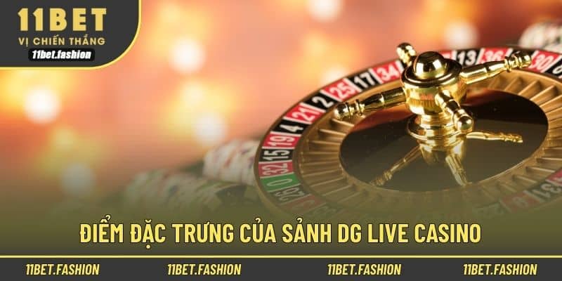 Điểm đặc trưng của sảnh DG Live Casino