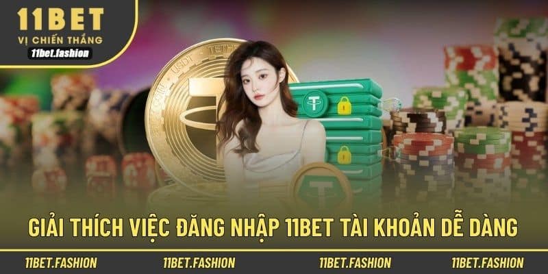 Giải thích việc đăng nhập 11bet tài khoản dễ dàng