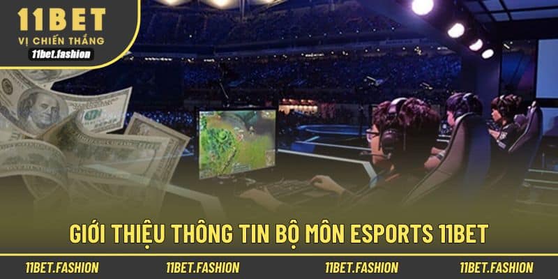 Cơ bản thông tin thể thao điện tử cùng 11BET