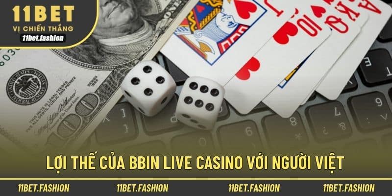 Lợi thế của BBIN Live Casino với người Việt