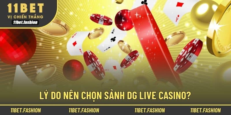 Lý do nên chọn sảnh DG Live Casino?