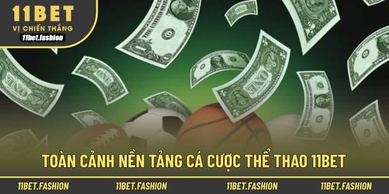 Toàn cảnh nền tảng cá cược thể thao 11bet