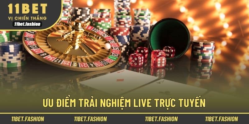 Ưu điểm trải nghiệm live trực tuyến